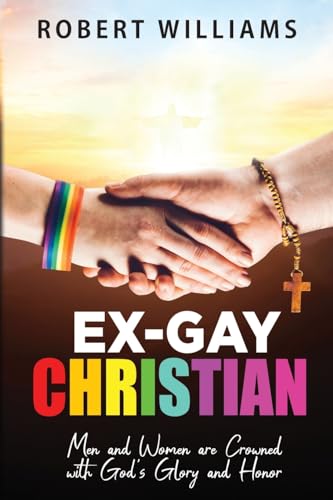 Ex-Gay Christian: Men and Women are Crowned with God's Glory and Honor von Prominent Books LLC